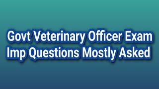 Govt Veterinary Officer Exam Imp Questions/ Mostly Asked Questions