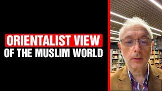 The Orientalist View of the Muslim World