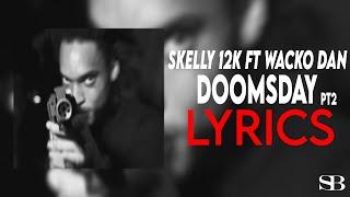 Skelly 12k Ft Wacko Dan - Doomsday PT2 ( Lyrics )