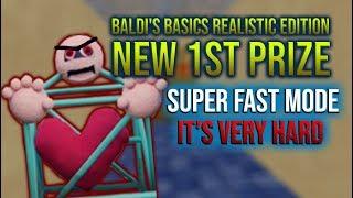 NEW 1ST PRIZE | Baldi's Basics Realistic Edition (SUPER FAST MODE) [Baldi's Basics Mod]