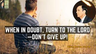 When in Doubt, Turn to the Lord—Don’t Give Up! | William Branham