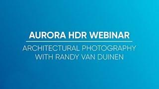 Aurora HDR and Architectural Photography w/ Randy Van Duinen