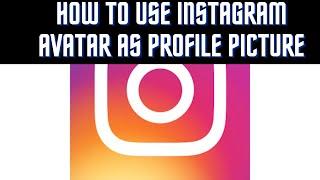 HOW TO USE INSTAGRAM AVATAR AS PROFILE PICTURE