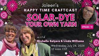 Solar Dye Your Own Yarn with Michelle Salyers and Linda Williams - Happy Time Craftcast 19