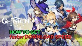 HOW TO GET FASTER DOWNLOAD SPEED FOR GENSHIN IMPACT