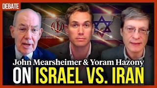 DEBATE: John Mearsheimer & Yoram Hazony on Israel vs. Iran