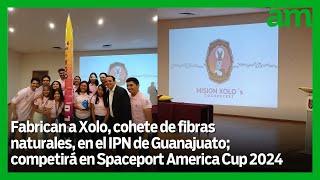 Fabrican en IPN de Guanajuato a cohete de fibras naturales que competirá en Spaceport America Cup