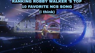 Ranking Robby Walker's top 10 favourite NCS songs(I think)