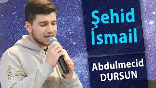 Abdulmecid Dursun - Şehid İsmail | İlahi Nağmeler 