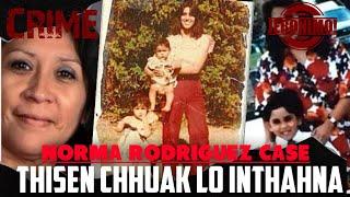 Crime- |Thisen chhuak lo inthahna dangdai| Norma Rodriguez-i Case