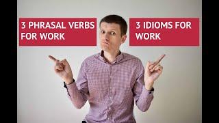 3 English Phrasal verbs and 3 English idioms for work