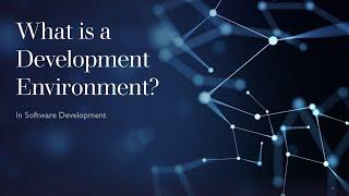 What is a Development Environment in Software Development?