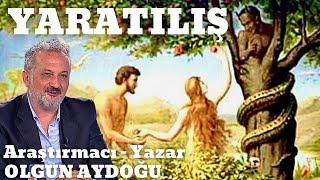 YARATILIŞ (Yaratılışın Tüm Sırları) / Araştırmacı - Yazar Olgun Aydoğu