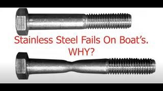 Stainless Steel. Fails On Boats. WHY? What every boat owner should know. OTB 129.