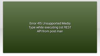 Error 415 Unsupported Media Type while executing list REST API from post man