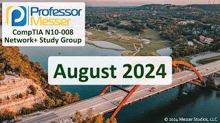 Professor Messer's N10-008 Network+ Study Group - August 2024