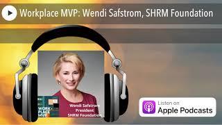 Workplace MVP: Wendi Safstrom, SHRM Foundation