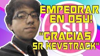 GRACIAS KEVSTRACK POR CAMBIAR MI VIDA | osu!