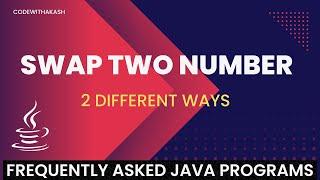 Frequently Asked Java Program 01: Swap Two Numbers | 5 Ways of swapping Numbers