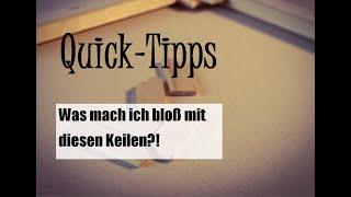 Quick-Tipps Nr. 31: Was mach ich bloß mit diesen Keilen?