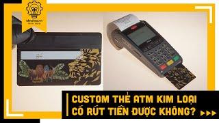 Custom Thẻ Ngân Hàng Kim Loại | Có Rút Tiền Tại Cây ATM Và Thanh Toán Được hay Không | ideashopvn