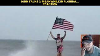 John Talks 2: Meanwhile In Florida.... Reaction