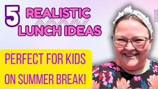 5 Realistic Meals My Kids Love | Easy Lunch Ideas | Perfect for Summer Break
