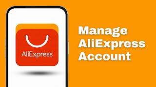 How to Manage Your AliExpress Account | Edit my AliExpress account (2024)