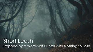 Short Leash [Hunter x Werewolf] [sfw] [m4a] [slow burn] [supernatural] [rogue alpha] [revenge]