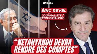 ÉRIC REVEL : "NETANYAHOU DEVRA RENDRE DES COMPTES"