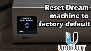 How to reset Ubiquiti Dream machine to factory default