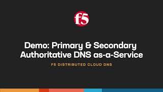 F5 Distributed Cloud DNS Demo: Primary and Secondary Authoritative DNS as-a-Service