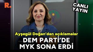 DEM Parti'de gündem MYK | Parti Sözcüsü Ayşegül Doğan'dan açıklama #CANLI