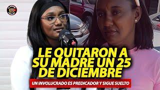 LE QUITARON A SU MADRE UN 25 DE DICIEMBRE! UNO DE LOS INVOLUCRADOS ES PREDICADOR Y SIGUE SUELTO