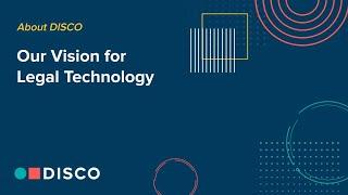 DISCO's Vision for Legal Technology