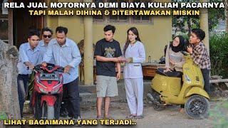 RELA JUAL MOTORNYA DEMI BIAYA KULIAH PACARNYA, TAPI MALAH DIHINA & DITERTAWAKAN MISKIN!! ternyata..