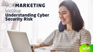 Understanding Cyber Security Risk | A Vox Webinar