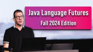 Java Language Futures - Fall 2024 Edition