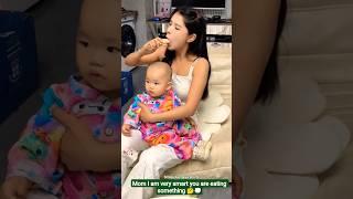 Mom I am very smart you are eating something  |
