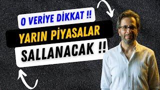 O VERİYE DİKKAT !! YARIN PİYASALARDA DANANIN KUYRUĞU KOPACAK?