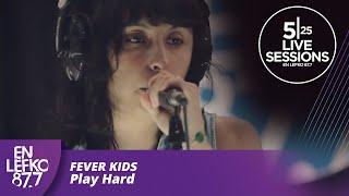 525 Live Sessions : Fever Kids - Play Hard | En Lefko 87.7