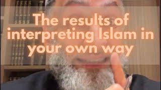 The result of interpreting Islam in your own way