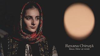 Roxana Chiruță - Iisus bine-ai venit