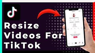 How To Resize Videos For TikTok (Fast & Easy)