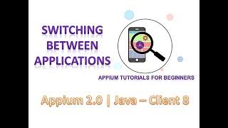 Appium Tutorials | Switching Apps | Java-Client 8 | Appium 2.0