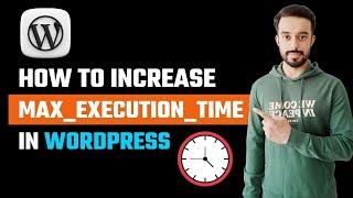 How to Increase Max Execution Time in WordPress | Maximum Execution Time of 300 Seconds Exceeded