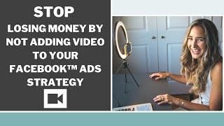 STOP Losing Money By Not Adding Video To Your Facebook Ads Strategy