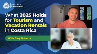 What 2025 holds for Tourism and Vacation Rentals in Costa Rica with Bary Roberts