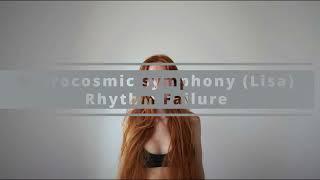 Microcosmic symphony (Lisa's Version)  by Rhythm Failure