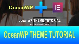 OceanWP theme tutorial | How to create a Wordpress website using elementor and oceanWP free theme